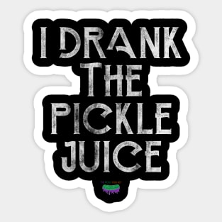 I Drank The Pickle Juice Sticker